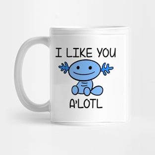 I like you A’lotl Mug